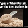 Types of Whey Protein Discover the Best Options for You